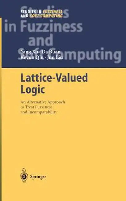 Lattice-Valued Logic: An Alternative Approach to Treat Fuzziness and Incomparability by Yang Xu