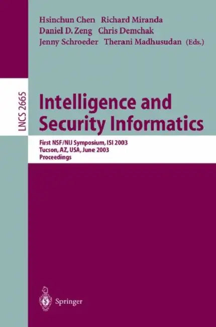 Intelligence and Security Informatics: First Nsf/Nij Symposium, Isi 2003, Tucson, Az, Usa, June 2-3, 2003, Proceedings by Hsinchun Chen, Richard Miranda, Daniel D. Zeng