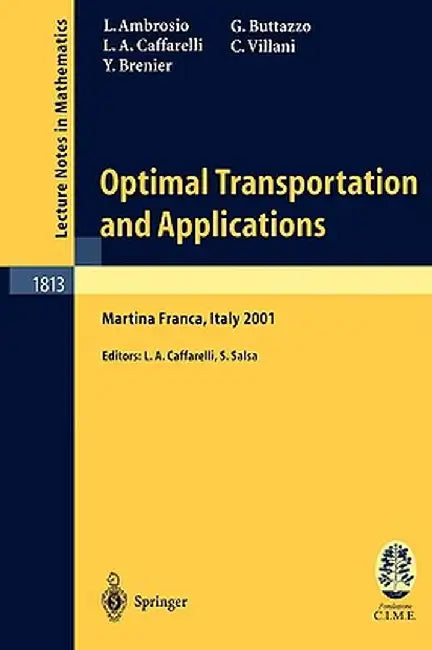Optimal Transportation and Applications: Lectures Given at the C.I.M.E. Summer School Held in Martina Franca, Italy, September 2-8, 2001 by Luigi Ambrosio