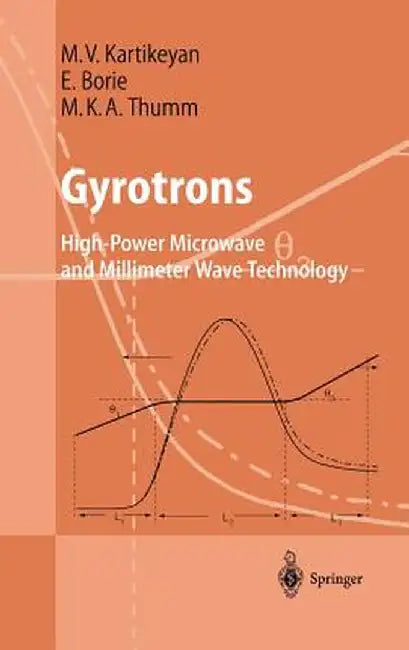Gyrotrons: High-Power Microwave and Millimeter Wave Technology by Machavaram V. Kartikeyan