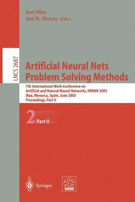 Artificial Neural Nets. Problem Solving Methods: 7th International Work-Conference on Artificial and Natural Neural Networks, Iwann 2003, Maó, Menorca by José Mira