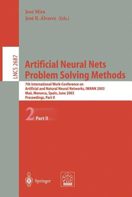 Artificial Neural Nets. Problem Solving Methods: 7th International Work-Conference on Artificial and Natural Neural Networks, Iwann 2003, Maó, Menorca by José Mira