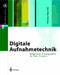 Digitale Aufnahmetechnik: Digitale Fotografie in Der Praxis by Thomas Maschke