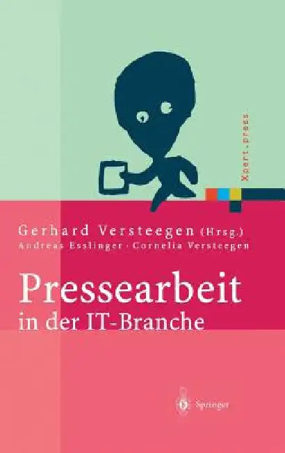 Pressearbeit in Der It-Branche: Erfolgreiches Vermarkten Von Dienstleistungen Und Produkten in Der It-Presse by Gerhard Versteegen, A. Esslinger, C. Versteegen
