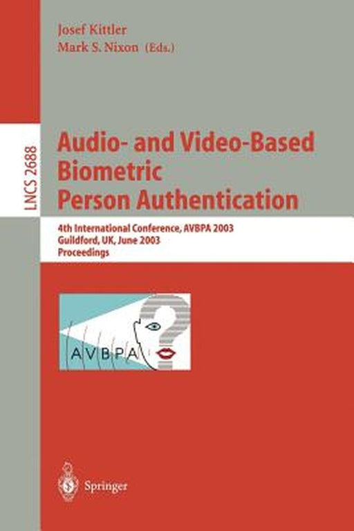 Audio-And Video-Based Biometric Person Authentication: 4th International Conference, Avbpa 2003, Guildford, Uk, June 9-11, 2003, Proceedings by Josef Kittler