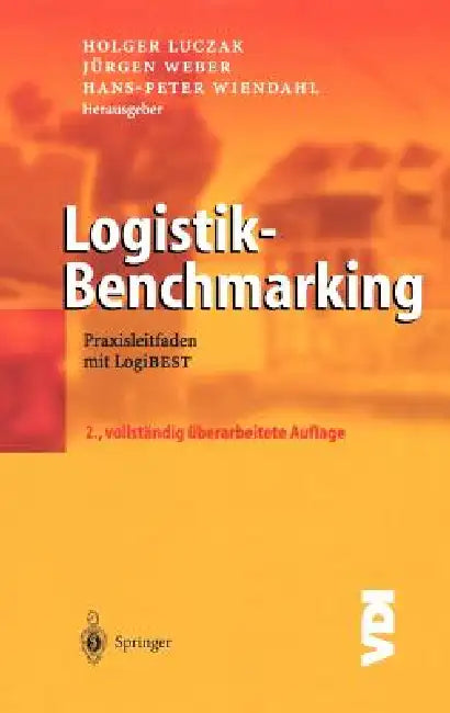 Logistik-Benchmarking: Praxisleitfaden Mit Logibest by Holger Luczak, Jürgen Weber, Hans-Peter Wiendahl