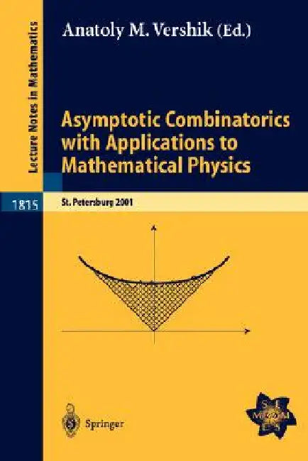 Asymptotic Combinatorics with Applications to Mathematical Physics: A European Mathematical Summer School Held at the Euler Institute, St. Petersburg, by Anatoly M. Vershik