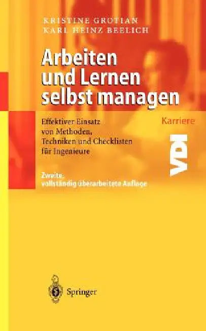 Arbeiten Und Lernen Selbst Managen: Effektiver Einsatz Von Methoden, Techniken Und Checklisten Für Ingenieure by Kristine Grotian, Karl Heinz Beelich