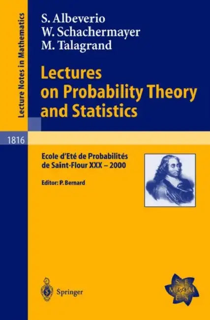 Lectures on Probability Theory and Statistics: Ecole d'Eté de Probabilités de Saint-Flour XXX - 2000 by Sergio Albeverio, Pierre Bernard, Walter Schachermayer