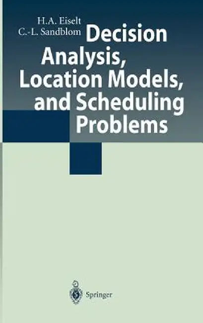 Decision Analysis, Location Models, and Scheduling Problems by H. A. Eiselt