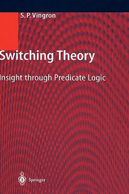 Switching Theory: Insight Through Predicate Logic by Shimon Peter Vingron