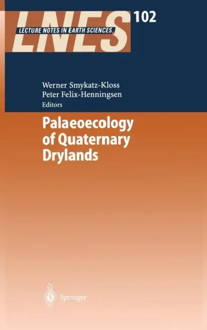 Palaeoecology of Quaternary Drylands by Werner Smykatz-Kloss, Peter Felix-Henningsen
