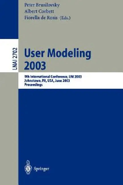 User Modeling 2003: 9th International Conference, Um 2003, Johnstown, Pa, Usa, June 22-26, 2003, Proceedings by Peter Brusilovsky, Albert Corbett, Firoella De Rosis