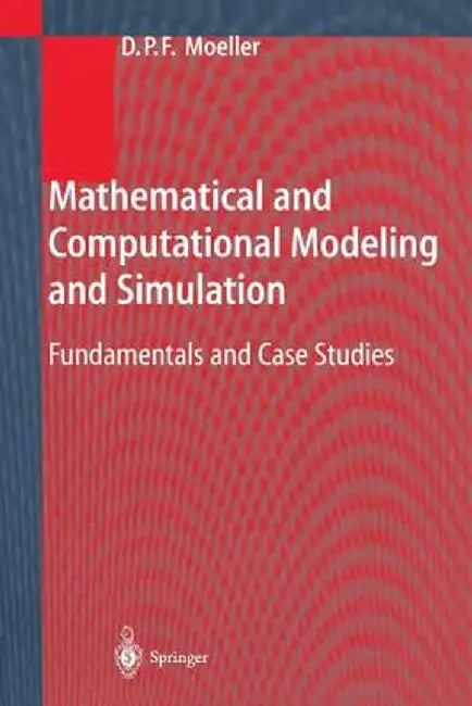 Mathematical and Computational Modeling and Simulation: Fundamentals and Case Studies by Dietmar P. F. Möller