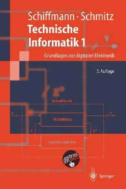 Technische Informatik 1: Grundlagen Der Digitalen Elektronik by Wolfram Schiffmann, Robert Schmitz