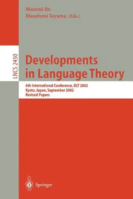Developments in Language Theory: 6th International Conference, Dlt 2002, Kyoto, Japan, September 18-21, 2002, Revised Papers by Masami Ito