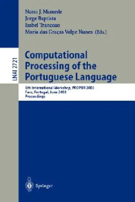 Computational Processing of the Portuguese Language: 6th International Workshop, Propor 2003, Faro, Portugal, June 26-27, 2003. Proceedings by Nuno J. Mamede, Jorge Baptista, Isabel Trancoso
