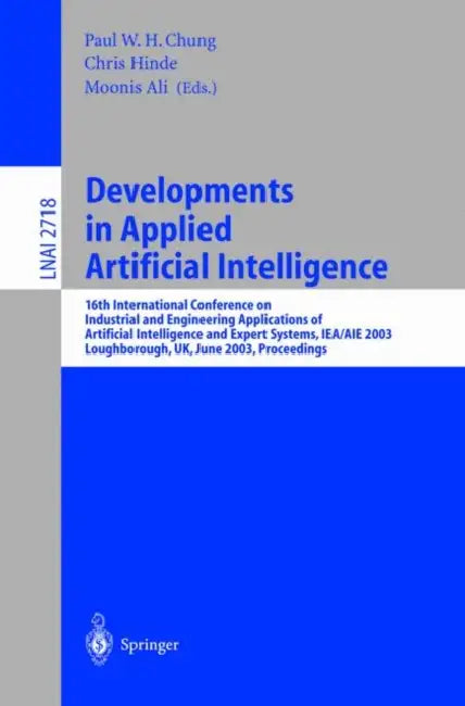 Developments in Applied Artificial Intelligence: 16th International Conference on Industrial and Engineering Applications of Artificial Intelligence a by Ali Moonis, Paul Chung, Chris Hinde