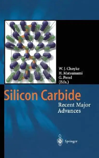 Silicon Carbide: Recent Major Advances by Wolfgang J. Choyke, Hiroyuki Matsunami, Gerhard Pensl