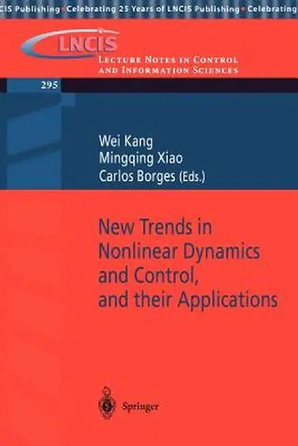 New Trends in Nonlinear Dynamics and Control, and Their Applications by Wei Kang