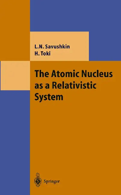 The Atomic Nucleus as a Relativistic System by Lev N. Savushkin