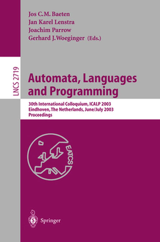 Automata, Languages and Programming: 30th International Colloquium, Icalp 2003, Eindhoven, the Netherlands, June 30 - July 4, 2003. Proceedings by Jos C. M. Baeten