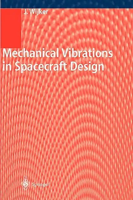 Mechanical Vibrations in Spacecraft Design by J. Jaap Wijker
