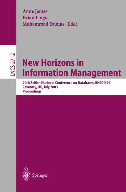New Horizons in Information Management: 20th British National Conference on Databases, Bncod 20, Coventry, Uk, July 15-17, 2003, Proceedings by Anne James
