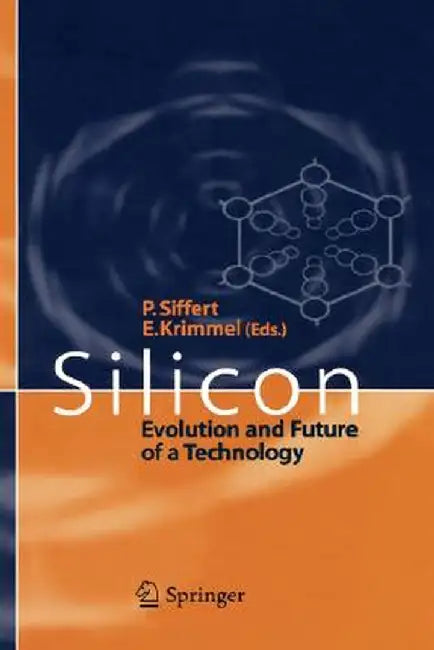 Silicon: Evolution and Future of a Technology by Paul Siffert