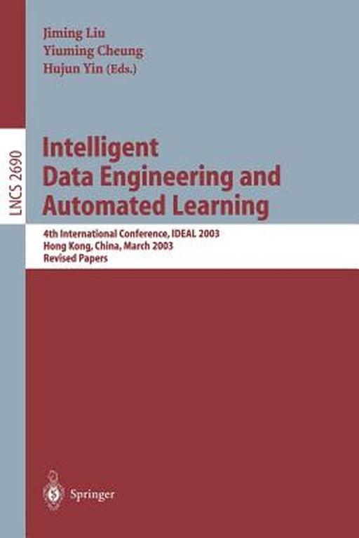 Intelligent Data Engineering and Automated Learning: 4th International Conference, Ideal 2003 Hong Kong, China, March 21-23, 2003 Revised Papers by Jiming Liu