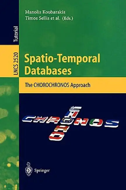 Spatio-Temporal Databases: The Chorochronos Approach by Manolis Koubarakis
