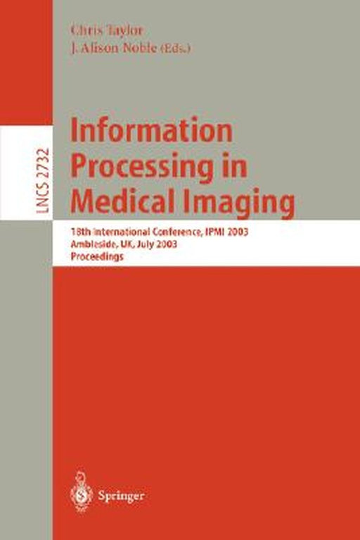 Information Processing in Medical Imaging: 18th International Conference, Ipmi 2003 by Chris Taylor