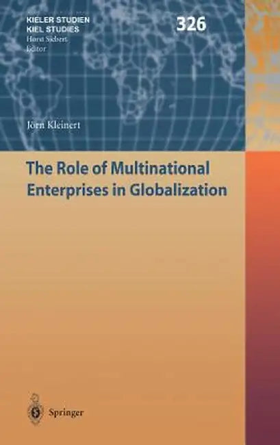 The Role of Multinational Enterprises in Globalization by Jörn Kleinert