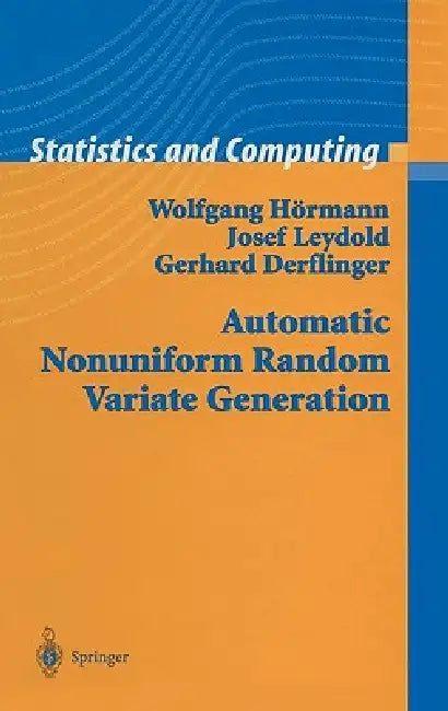 Automatic Nonuniform Random Variate Generation by Wolfgang Hörmann, Josef Leydold, Gerhard Derflinger