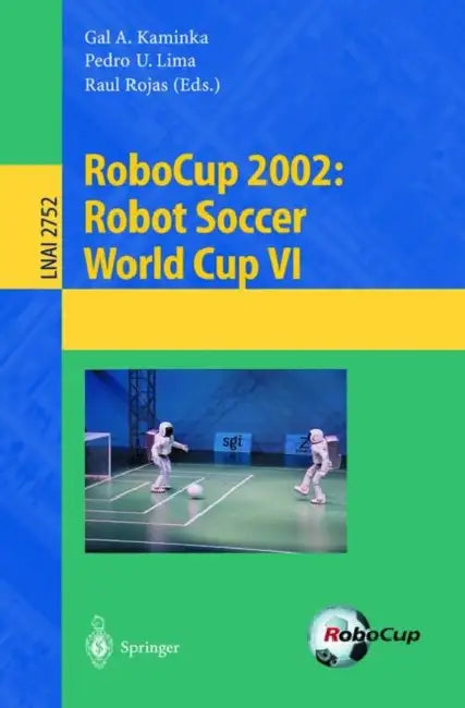 Robocup 2002: Robot Soccer World Cup VI by Gal A. Kaminka, Pedro U. Lima, Raul Rojas