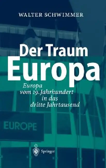 Der Traum Europa: Europa Vom 19. Jahrhundert in Das Dritte Jahrtausend by Walter Schwimmer