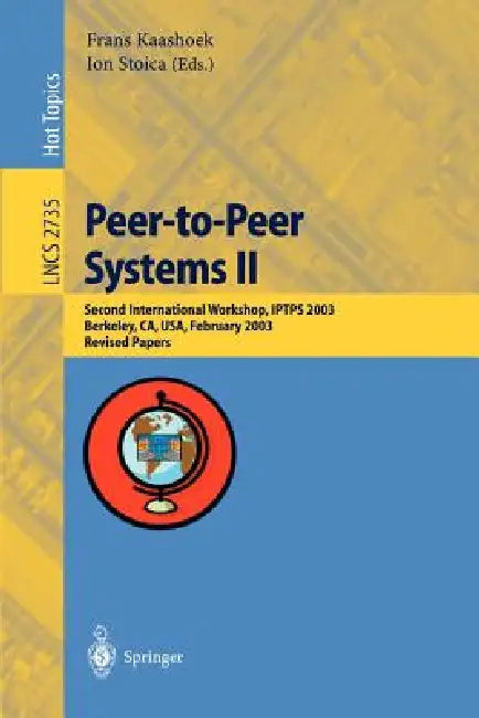 Peer-To-Peer Systems II: Second International Workshop, Iptps 2003, Berkeley, Ca, Usa, February 21-22,2003, Revised Papers by Frans Kaashoek, Ion Stoica