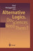 Alternative Logics. Do Sciences Need Them? by Paul A. Weingartner