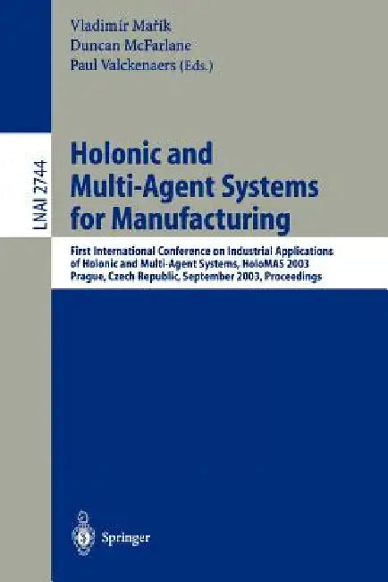 Holonic and Multi-Agent Systems for Manufacturing: First International Conference on Industrial Applications of Holonic and Multi-Agent Systems, Holom by Vladimir Marik, Duncan McFarlane, Paul Valckenaers