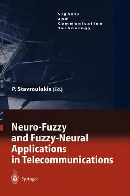 Neuro-Fuzzy and Fuzzy-Neural Applications in Telecommunications by Peter Stavroulakis