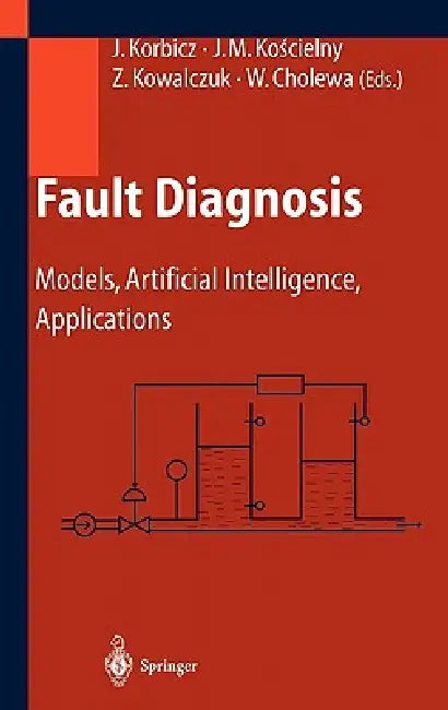 Fault Diagnosis: Models, Artificial Intelligence, Applications by Józef Korbicz, Jan M. Koscielny, Zdzislaw Kowalczuk