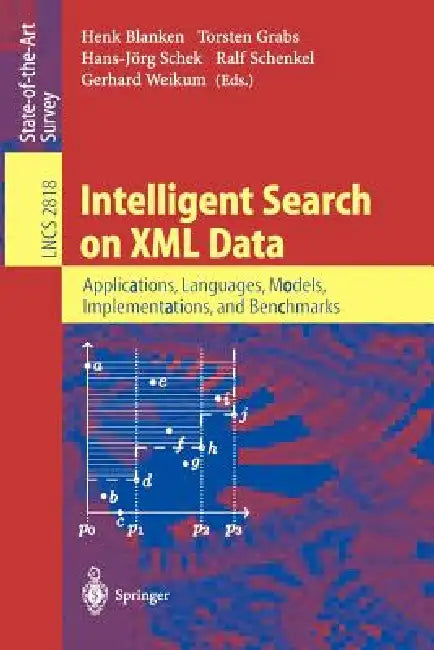 Intelligent Search on XML Data: Applications, Languages, Models, Implementations, and Benchmarks by Henk Blanken, Torsten Grabs, Hans-Jörg Schek