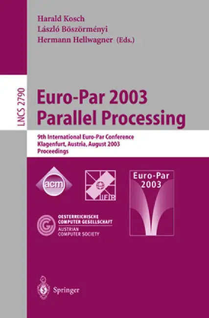 Euro-Par 2003 Parallel Processing: 9th International Euro-Par Conference, Klagenfurt, Austria, August 26-29, 2003 Proceedings by Harald Kosch