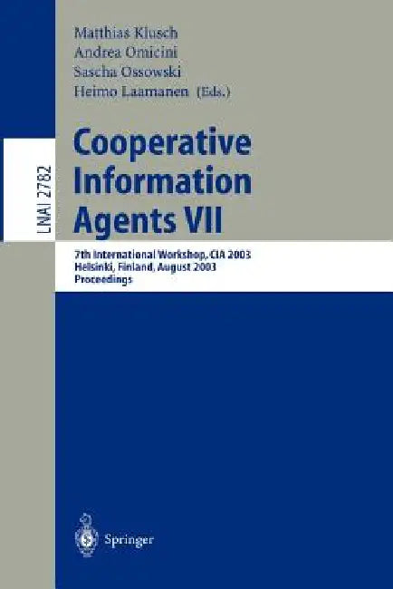 Cooperative Information Agents VII: 7th International Workshop, CIA 2003, Helsinki, Finland, August 27-29, 2003, Proceedings by Matthias Klusch, Sascha Ossowski, Andrea Omicini