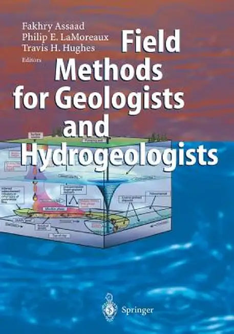Field Methods for Geologists and Hydrogeologists by Fakhry A. Assaad