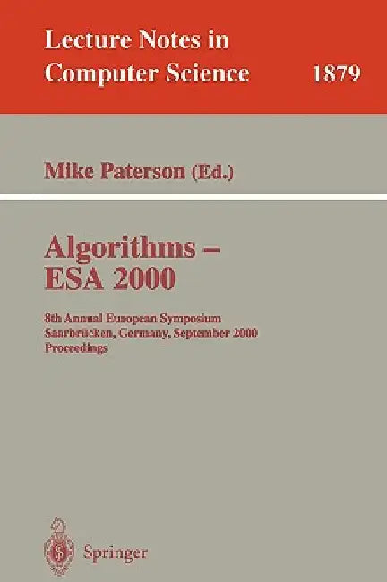 Algorithms - ESA 2000: 8th Annual European Symposium Saarbrücken, Germany, September 5-8, 2000 Proceedings by Mike Paterson