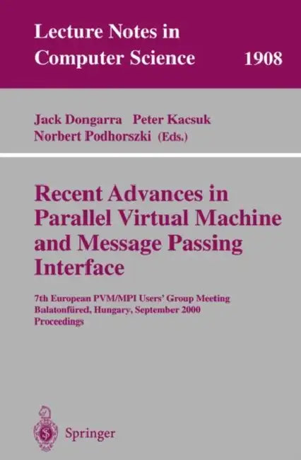 Recent Advances in Parallel Virtual Machine and Message Passing Interface: 7th European Pvm/Mpi Users' Group Meeting Balatonfüred, Hungary, September by Jack Dongarra, Peter Kacsuk, Norbert Podhorszki
