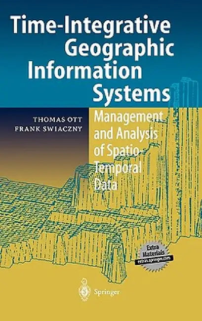 Time-Integrative Geographic Information Systems: Management and Analysis of Spatio-Temporal Data by Thomas Ott
