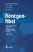 Röntgenfibel: Praktische Anleitung Für Eingriffe in Der Röntgendiagnostik Und Interventionellen Radiologie by G. W. Kauffmann, W. S. Rau, W. Wenz