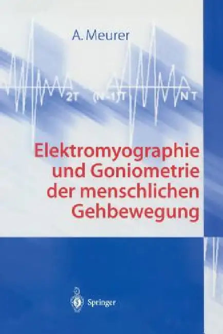 Elektromyographie Und Goniometrie Der Menschlichen Gehbewegung by A. Meurer